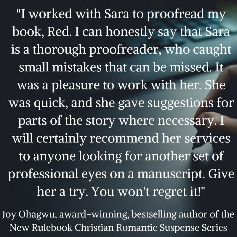 I worked with Sara to proofread my book, Red. I can honestly say that Sara is a thorough proofreader, who caught small mistakes that can be missed. It was a pleasure to work with her. Sh